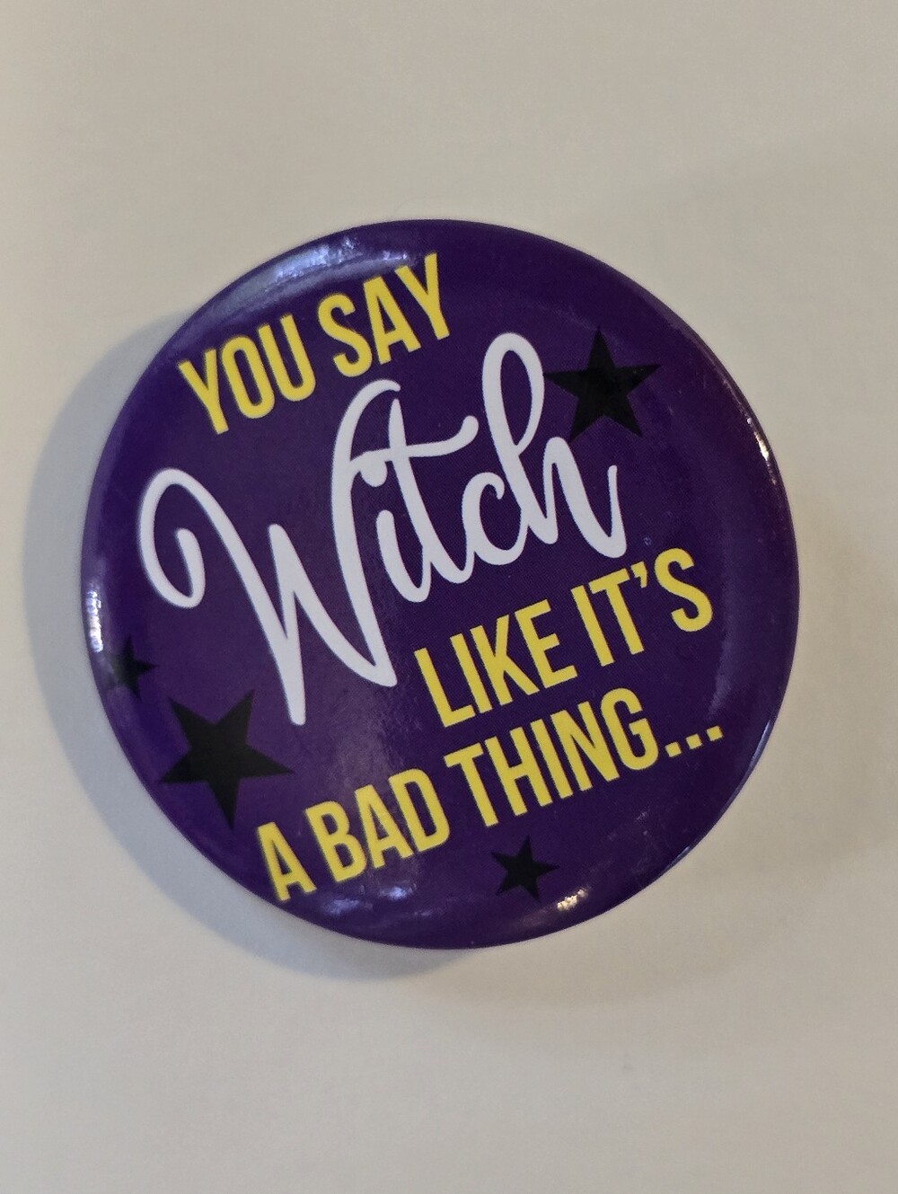 You Say Witch Like It's A Bad Thing Button